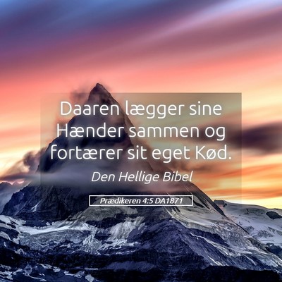 Picture 05 - Prædikeren 4:5 DA1871 - Daaren lægger sine Hænder sammen og fortærer - Bible Verse Picture