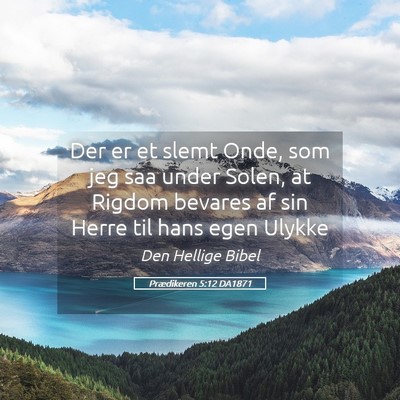 Picture 05 - Prædikeren 5:12 DA1871 - Der er et slemt Onde, som jeg saa under Solen, at - Bible Verse Picture