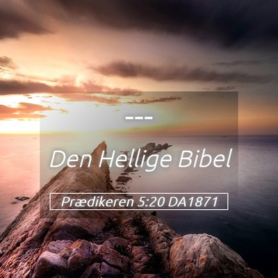 Picture 05 - Prædikeren 5:20 DA1871 -  - Bible Verse Picture
