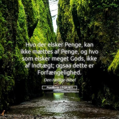Picture 05 - Prædikeren 5:9 DA1871 - Hvo der elsker Penge, kan ikke mættes af Penge, - Bible Verse Picture