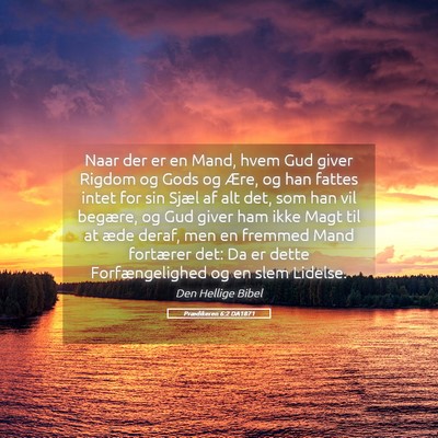 Picture 05 - Prædikeren 6:2 DA1871 - Naar der er en Mand, hvem Gud giver Rigdom og - Bible Verse Picture