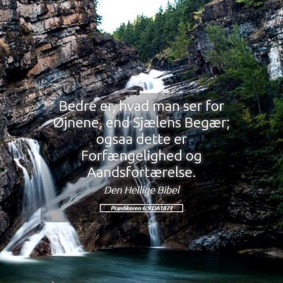Picture 05 - Prædikeren 6:9 DA1871 - Bedre er, hvad man ser for Øjnene, end Sjælens - Bible Verse Picture
