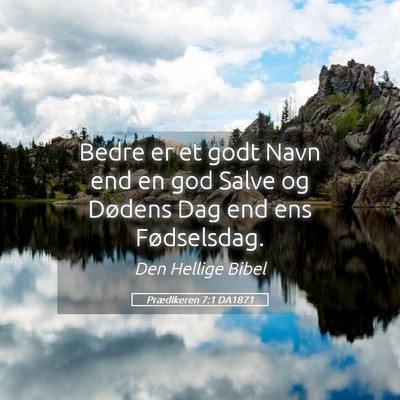 Picture 05 - Prædikeren 7:1 DA1871 - Bedre er et godt Navn end en god Salve og Dødens - Bible Verse Picture