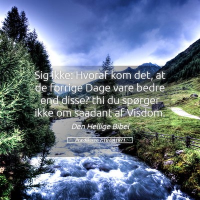 Picture 05 - Prædikeren 7:10 DA1871 - Sig ikke: Hvoraf kom det, at de forrige Dage vare - Bible Verse Picture