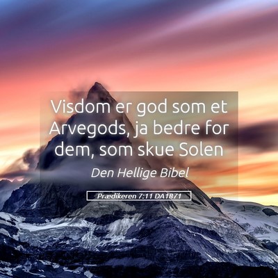 Picture 05 - Prædikeren 7:11 DA1871 - Visdom er god som et Arvegods, ja bedre for dem, - Bible Verse Picture