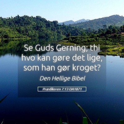 Picture 05 - Prædikeren 7:13 DA1871 - Se Guds Gerning; thi hvo kan gøre det lige, som - Bible Verse Picture