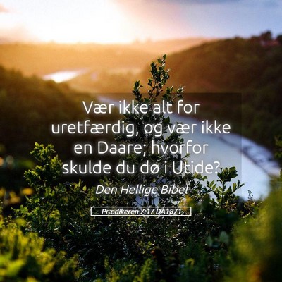 Picture 05 - Prædikeren 7:17 DA1871 - Vær ikke alt for uretfærdig, og vær ikke en - Bible Verse Picture