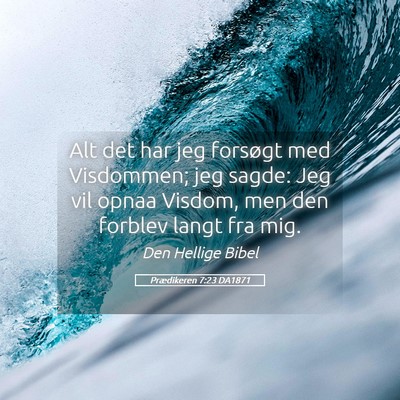 Picture 05 - Prædikeren 7:23 DA1871 - Alt det har jeg forsøgt med Visdommen; jeg - Bible Verse Picture