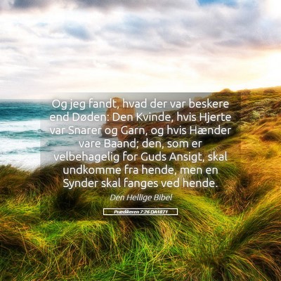 Picture 05 - Prædikeren 7:26 DA1871 - Og jeg fandt, hvad der var beskere end Døden: - Bible Verse Picture