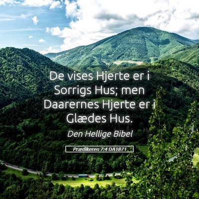 Picture 05 - Prædikeren 7:4 DA1871 - De vises Hjerte er i Sorrigs Hus; men Daarernes - Bible Verse Picture