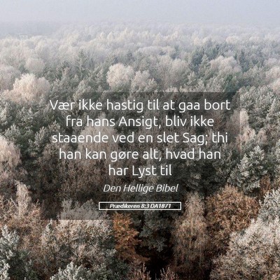 Picture 05 - Prædikeren 8:3 DA1871 - Vær ikke hastig til at gaa bort fra hans Ansigt, - Bible Verse Picture