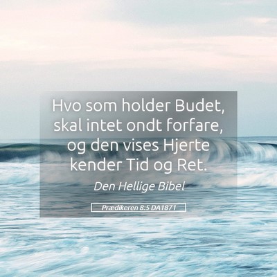 Picture 05 - Prædikeren 8:5 DA1871 - Hvo som holder Budet, skal intet ondt forfare, og - Bible Verse Picture