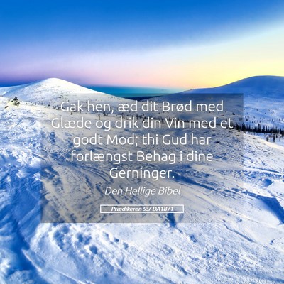 Picture 05 - Prædikeren 9:7 DA1871 - Gak hen, æd dit Brød med Glæde og drik din Vin - Bible Verse Picture