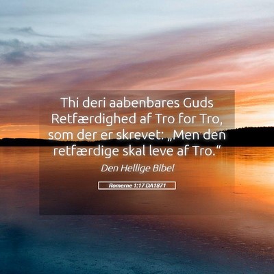 Picture 05 - Romerne 1:17 DA1871 - Thi deri aabenbares Guds Retfærdighed af Tro for - Bible Verse Picture