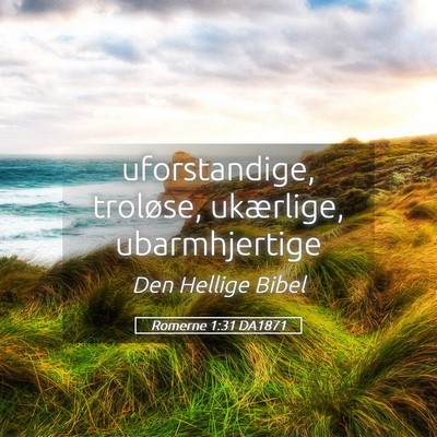 Picture 05 - Romerne 1:31 DA1871 - uforstandige, troløse, ukærlige, - Bible Verse Picture