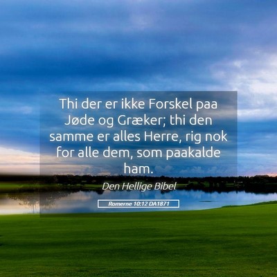 Picture 05 - Romerne 10:12 DA1871 - Thi der er ikke Forskel paa Jøde og Græker; thi - Bible Verse Picture