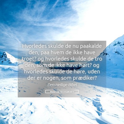 Picture 05 - Romerne 10:14 DA1871 - Hvorledes skulde de nu paakalde den, paa hvem de - Bible Verse Picture