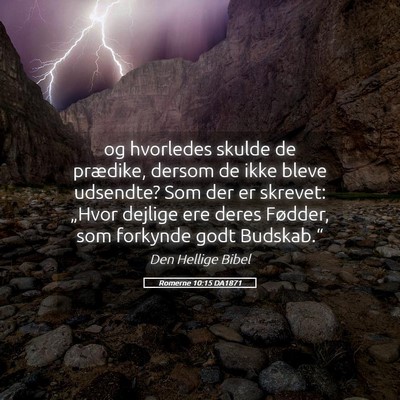 Picture 05 - Romerne 10:15 DA1871 - og hvorledes skulde de prædike, dersom de ikke - Bible Verse Picture