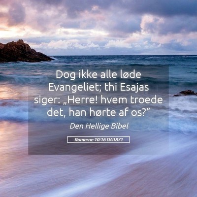 Picture 05 - Romerne 10:16 DA1871 - Dog ikke alle løde Evangeliet; thi Esajas siger: - Bible Verse Picture