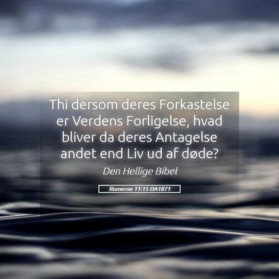 Picture 05 - Romerne 11:15 DA1871 - Thi dersom deres Forkastelse er Verdens - Bible Verse Picture