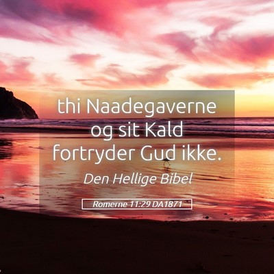 Picture 05 - Romerne 11:29 DA1871 - thi Naadegaverne og sit Kald fortryder Gud - Bible Verse Picture
