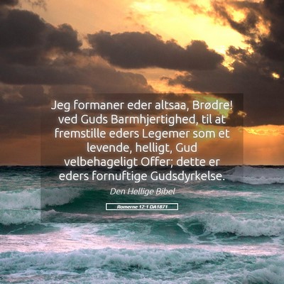 Picture 05 - Romerne 12:1 DA1871 - Jeg formaner eder altsaa, Brødre! ved Guds - Bible Verse Picture