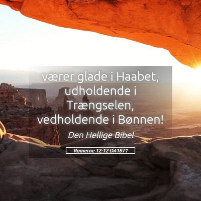 Picture 05 - Romerne 12:12 DA1871 - værer glade i Haabet, udholdende i Trængselen, - Bible Verse Picture