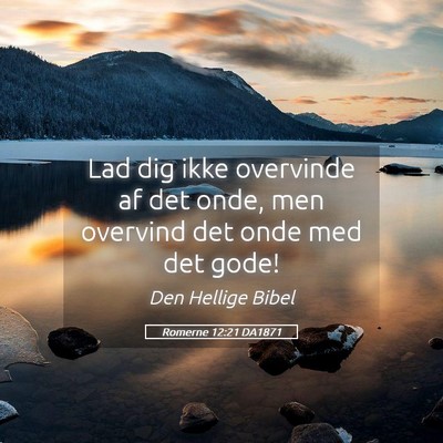 Picture 05 - Romerne 12:21 DA1871 - Lad dig ikke overvinde af det onde, men overvind - Bible Verse Picture