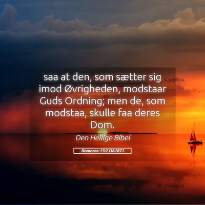 Picture 05 - Romerne 13:2 DA1871 - saa at den, som sætter sig imod Øvrigheden, - Bible Verse Picture