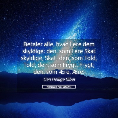 Picture 05 - Romerne 13:7 DA1871 - Betaler alle, hvad I ere dem skyldige: den, som I - Bible Verse Picture