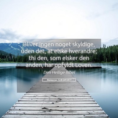 Picture 05 - Romerne 13:8 DA1871 - Bliver ingen noget skyldige, uden det, at elske - Bible Verse Picture