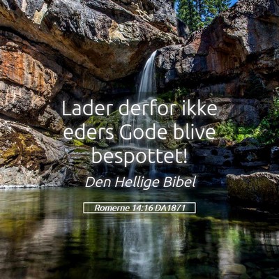 Picture 05 - Romerne 14:16 DA1871 - Lader derfor ikke eders Gode blive - Bible Verse Picture