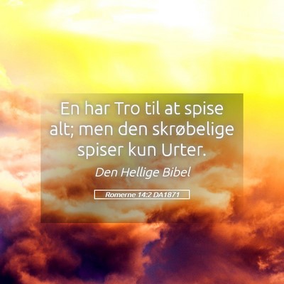 Picture 05 - Romerne 14:2 DA1871 - En har Tro til at spise alt; men den skrøbelige - Bible Verse Picture