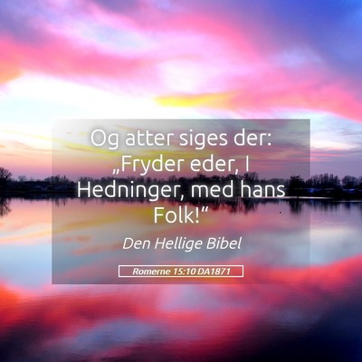 Picture 05 - Romerne 15:10 DA1871 - Og atter siges der: „Fryder eder, I Hedninger, - Bible Verse Picture