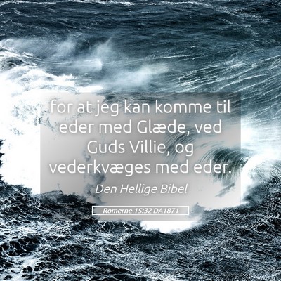 Picture 05 - Romerne 15:32 DA1871 - for at jeg kan komme til eder med Glæde, ved - Bible Verse Picture