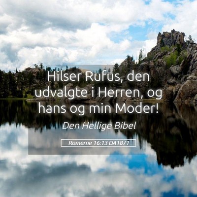 Picture 05 - Romerne 16:13 DA1871 - Hilser Rufus, den udvalgte i Herren, og hans og - Bible Verse Picture