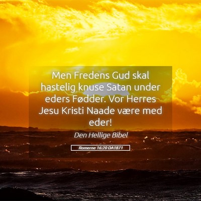 Picture 05 - Romerne 16:20 DA1871 - Men Fredens Gud skal hastelig knuse Satan under - Bible Verse Picture