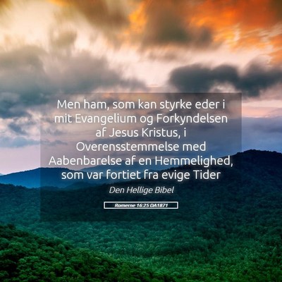 Picture 05 - Romerne 16:25 DA1871 - Men ham, som kan styrke eder i mit Evangelium og - Bible Verse Picture