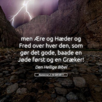 Picture 05 - Romerne 2:10 DA1871 - men Ære og Hæder og Fred over hver den, som - Bible Verse Picture