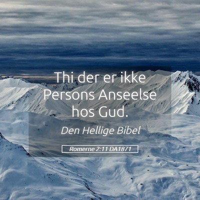Picture 05 - Romerne 2:11 DA1871 - Thi der er ikke Persons Anseelse hos - Bible Verse Picture