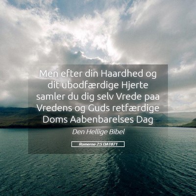 Picture 05 - Romerne 2:5 DA1871 - Men efter din Haardhed og dit ubodfærdige Hjerte - Bible Verse Picture