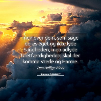 Picture 05 - Romerne 2:8 DA1871 - men over dem, som søge deres eget og ikke lyde - Bible Verse Picture