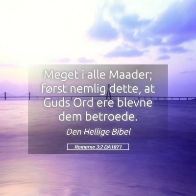 Picture 05 - Romerne 3:2 DA1871 - Meget i alle Maader; først nemlig dette, at Guds - Bible Verse Picture