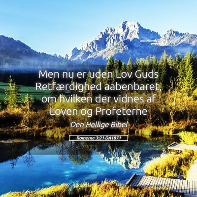 Picture 05 - Romerne 3:21 DA1871 - Men nu er uden Lov Guds Retfærdighed aabenbaret, - Bible Verse Picture