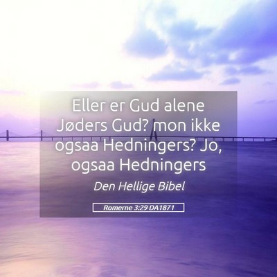 Picture 05 - Romerne 3:29 DA1871 - Eller er Gud alene Jøders Gud? mon ikke ogsaa - Bible Verse Picture