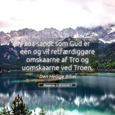 Picture 05 - Romerne 3:30 DA1871 - saa sandt som Gud er een og vil retfærdiggøre - Bible Verse Picture