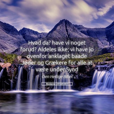 Picture 05 - Romerne 3:9 DA1871 - Hvad da? have vi noget forud? Aldeles ikke; vi - Bible Verse Picture