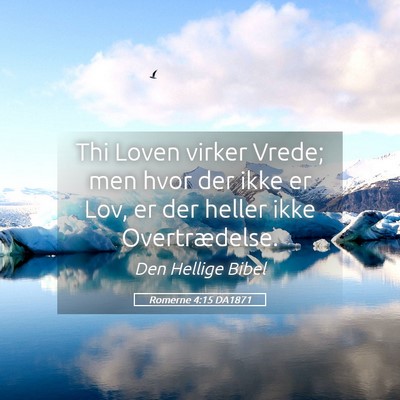 Picture 05 - Romerne 4:15 DA1871 - Thi Loven virker Vrede; men hvor der ikke er Lov, - Bible Verse Picture