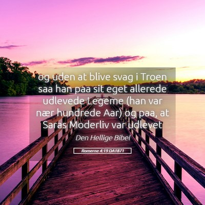 Picture 05 - Romerne 4:19 DA1871 - og uden at blive svag i Troen saa han paa sit - Bible Verse Picture