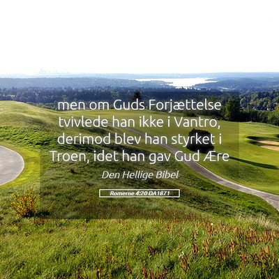 Picture 05 - Romerne 4:20 DA1871 - men om Guds Forjættelse tvivlede han ikke i - Bible Verse Picture